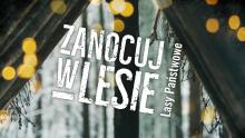 WIĘCEJ "Zanocuj w lesie" na terenie Nadleśnictwa Limanowa!